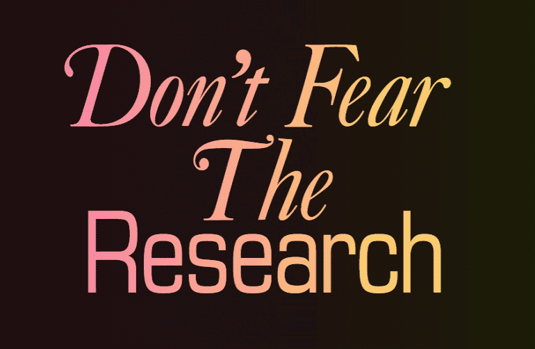 Don't fear research